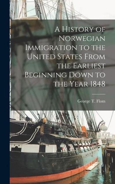 A History of Norwegian Immigration to the United States From the Earliest Beginning Down to the Year 1848