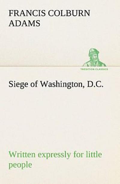 Siege of Washington, D.C., written expressly for little people