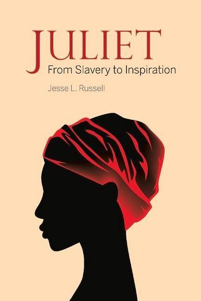 Juliet: From Slavery to Inspiration Volume 1