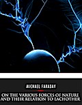 On the Various Forces of Nature and Their Relations to Each Other