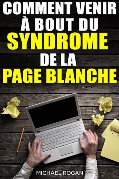 Comment Venir À Bout Du Syndrome De La Page Blanche