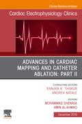 Advances in Cardiac Mapping and Catheter Ablation: Part II, An Issue of Cardiac Electrophysiology Clinics