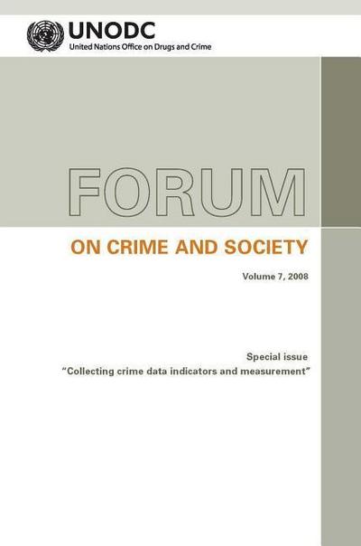 Forum on Crime and Society V7 2008 Special Issue: Collecting Crime Data, Indicators and Measurement