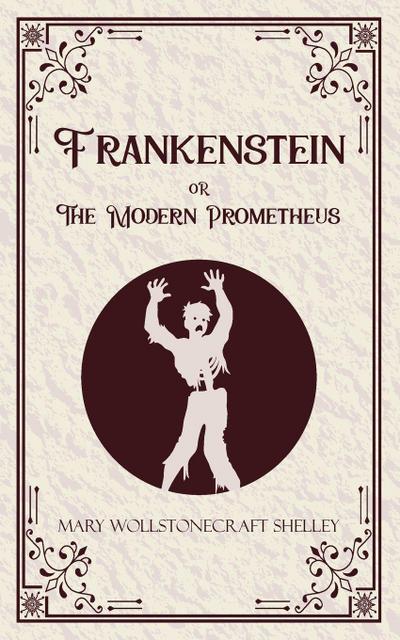 Frankenstein oR The Modern Prometheus