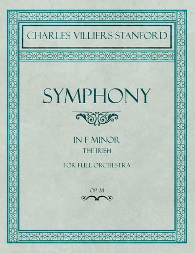 Symphony in F Minor - The Irish - For Full Orchestra - Op.28