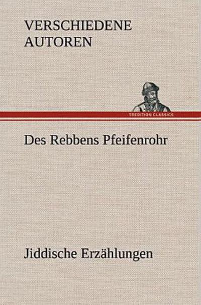 Des Rebbens Pfeifenrohr. Jiddische Erzählungen
