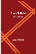 `Abdu’l-Bahá in London