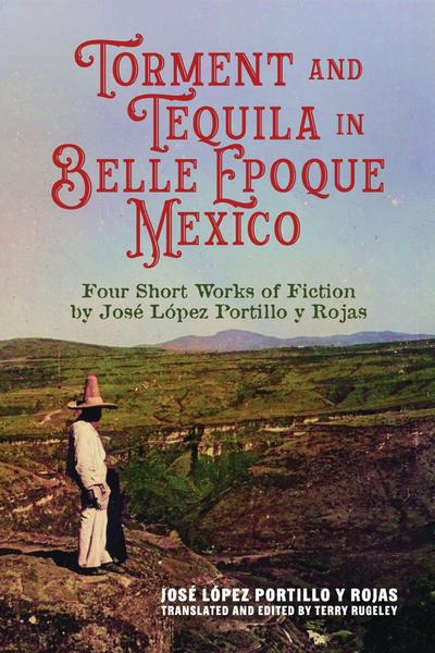 Torment and Tequila in Belle Epoque Mexico