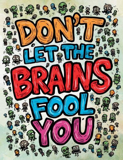 Don’t Let the Brains Fool You
