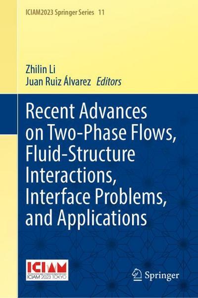 Recent Advances on Two-Phase Flows, Fluid-Structure Interactions, Interface Problems, and Applications