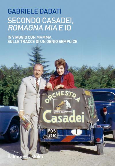 Secondo Casadei, ’Romagna mia’ e io. In viaggio con mamma sulle tracce di un genio semplice