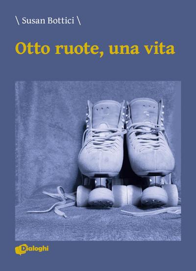 Bottici, S: Otto ruote, una vita