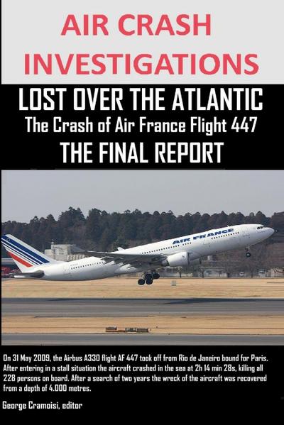 AIR CRASH INVESTIGATIONS, LOST OVER THE ATLANTIC The Crash of Air France Flight 447  THE FINAL REPORT