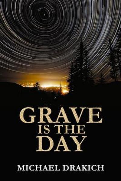 Drakich, M: GRAVE IS THE DAY