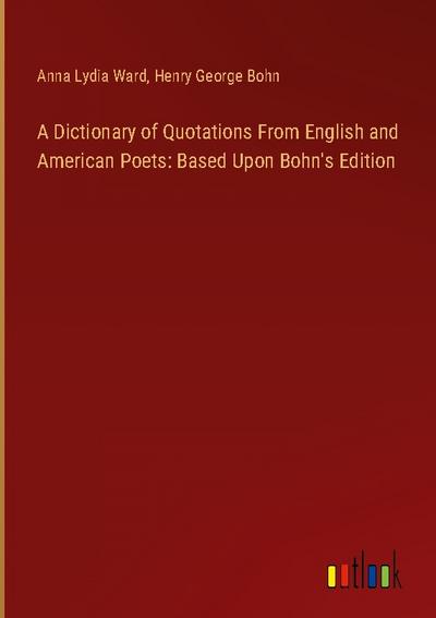 A Dictionary of Quotations From English and American Poets: Based Upon Bohn’s Edition