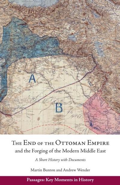 The End of the Ottoman Empire and the Forging of the Modern Middle East