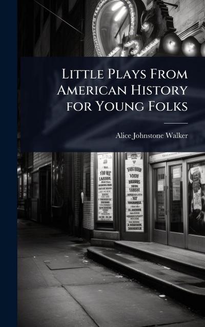 Little Plays From American History for Young Folks