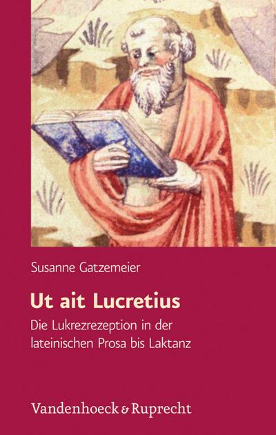 Ut ait Lucretius: Die Lukrezrezeption in der lateinischen Prosa bis Laktanz (Hypomnemata / Untersuchungen zur Antike und zu ihrem Nachleben)