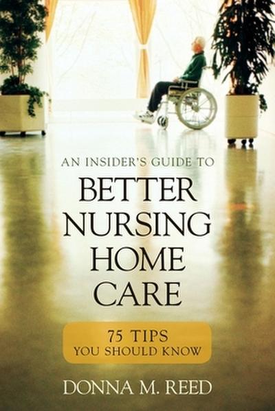 Insider’s Guide to Better Nursing Home Care