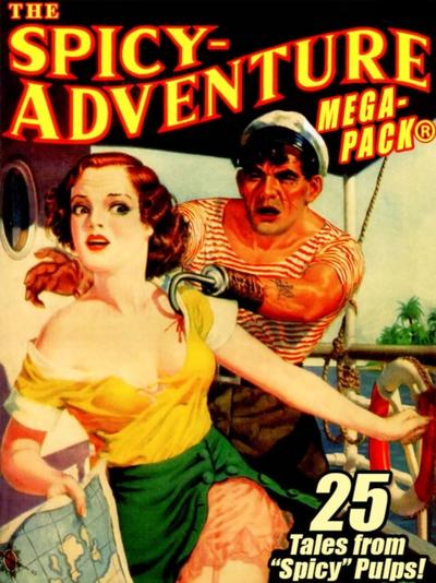 Spicy-Adventure MEGAPACK (R): 25 Tales from the &quote;Spicy&quote; Pulps
