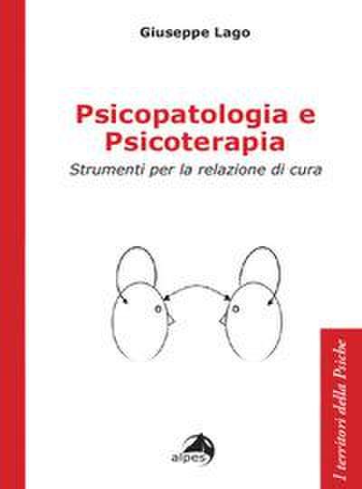 Psicopatologia e psicoterapia. Strumenti per la relazione di cura