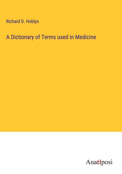 A Dictionary of Terms used in Medicine