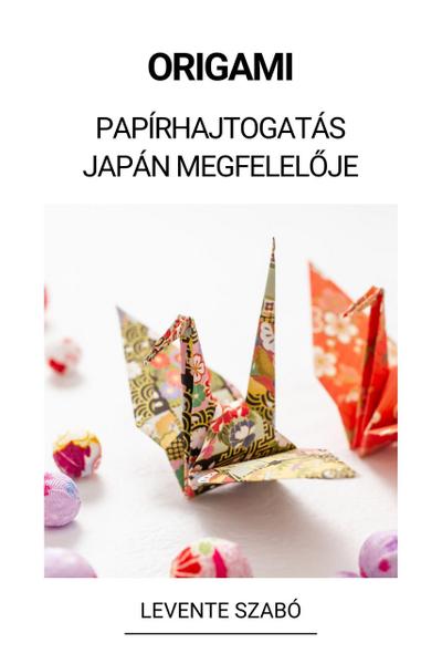 Origami (Papírhajtogatás Japán Megfeleloje)