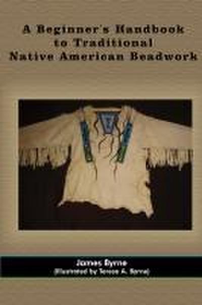 A Beginner’s Handbook to Traditional Native American Beadwork