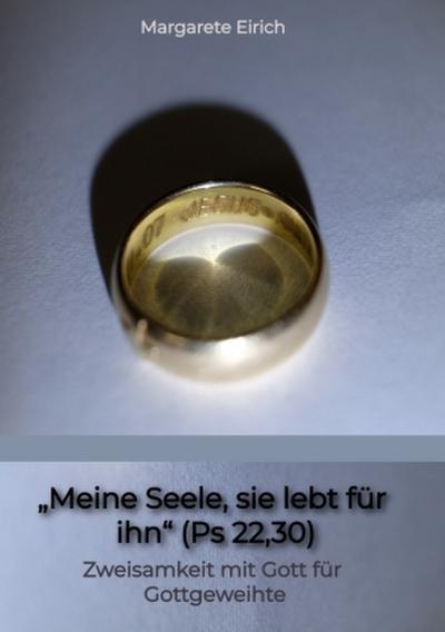 "Meine Seele, sie lebt für ihn" (Ps 22,30)