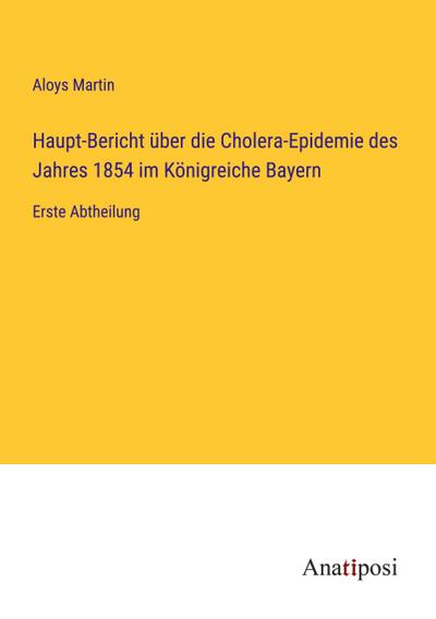 Haupt-Bericht über die Cholera-Epidemie des Jahres 1854 im Königreiche Bayern