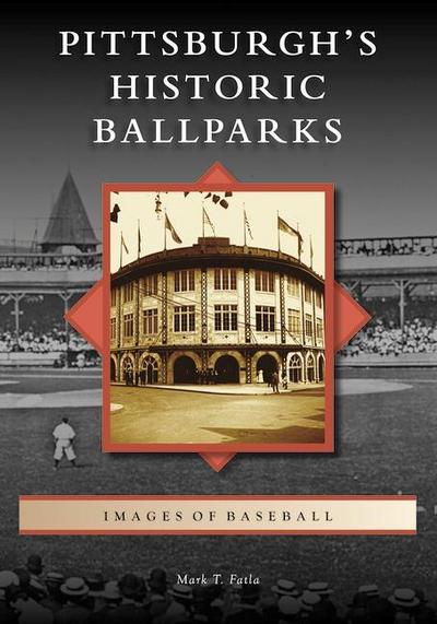 Pittsburgh’s Historic Ballparks