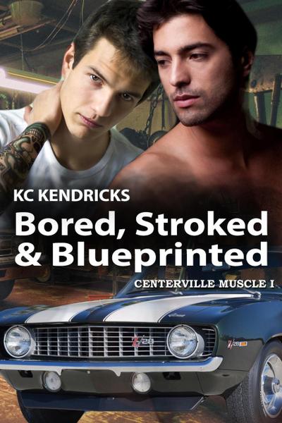 Bored, Stroked, and Blueprinted (Centerville Muscle, #1)
