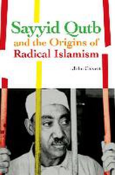 Sayyid Qutb and the Origins of Radical Islamism