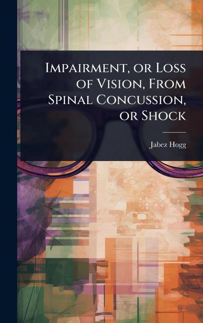 Impairment, or Loss of Vision, From Spinal Concussion, or Shock