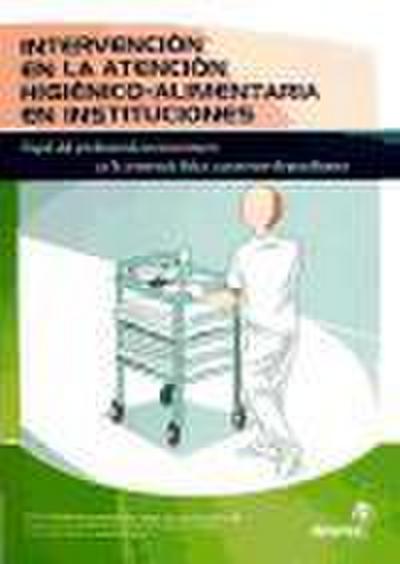 Intervención en la atención higiénico-alimentaria en instituciones : papel del profesional sociosanitario en la asistencia física a personas dependientes