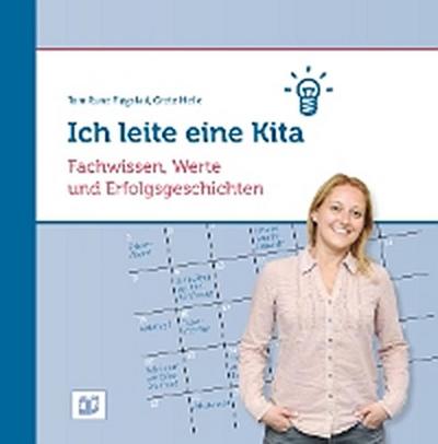 Ich leite eine Kita: Fachwissen, Werte und Erfolgsgeschichten