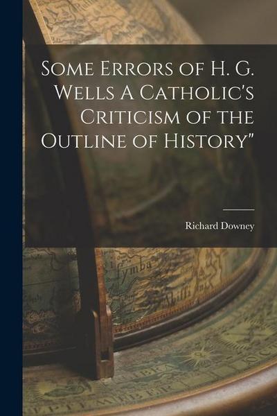 Some Errors of H. G. Wells A Catholic’s Criticism of the Outline of History"