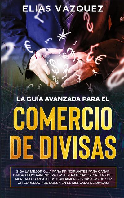 La Guía Avanzada Para el Comercio de Divisas