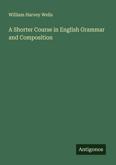 A Shorter Course in English Grammar and Composition