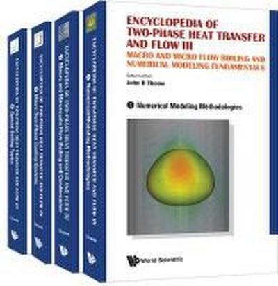 Encyclopedia of Two-Phase Heat Transfer and Flow III: Macro and Micro Flow Boiling and Numerical Modeling Fundamentals (a 4-Volume Set)