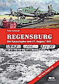 Regensburg - Die Katastrophe vom 17. August 1943