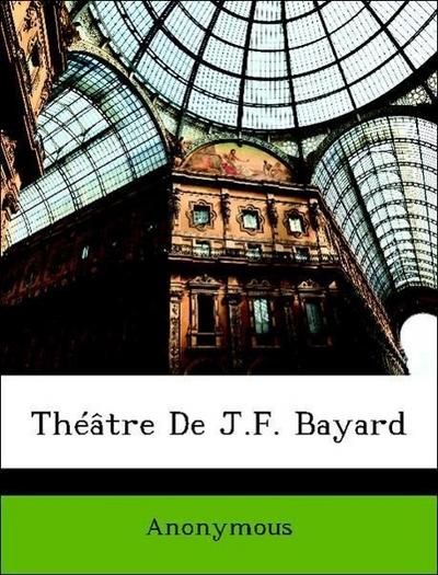 Anonymous: Théâtre De J.F. Bayard