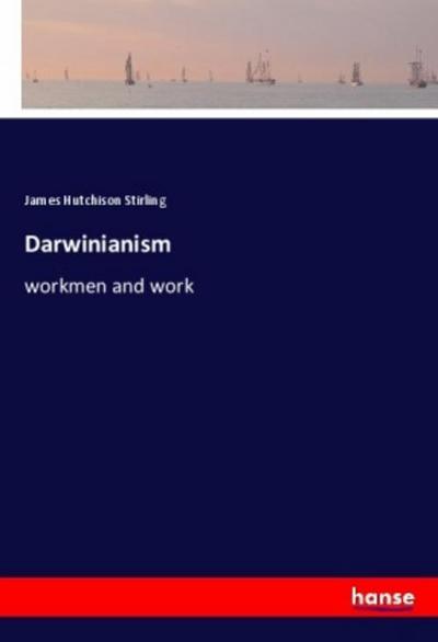 Darwinianism - James Hutchison Stirling