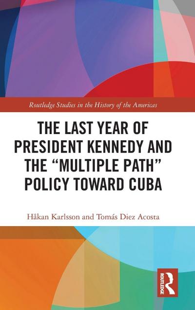 The Last Year of President Kennedy and the "Multiple Path" Policy Toward Cuba