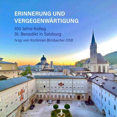 Erinnerung und Vergegenwärtigung - 100 Jahre Kolleg St. Benedikt in Salzburg