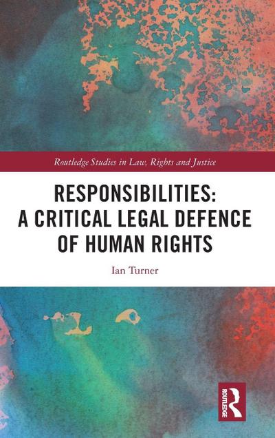Responsibilities: A Critical Legal Defence of Human Rights