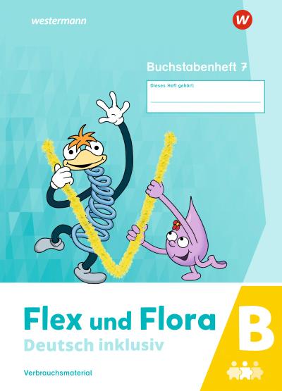 Flex und Flora - Deutsch inklusiv. Buchstabenheft 7 inklusiv (B)
