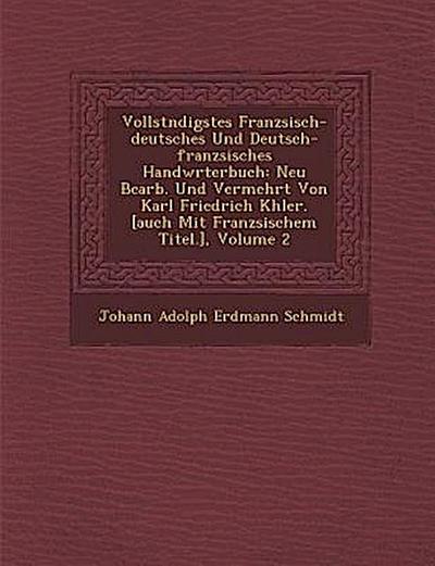 Vollst Ndigstes Franz Sisch-Deutsches Und Deutsch-Franz Sisches Handw Rterbuch: Neu Bearb. Und Vermehrt Von Karl Friedrich K Hler. [Auch Mit Franz Sis