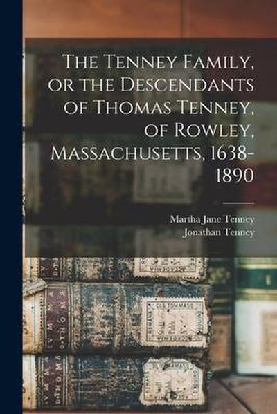 The Tenney Family, or the Descendants of Thomas Tenney, of Rowley, Massachusetts, 1638-1890