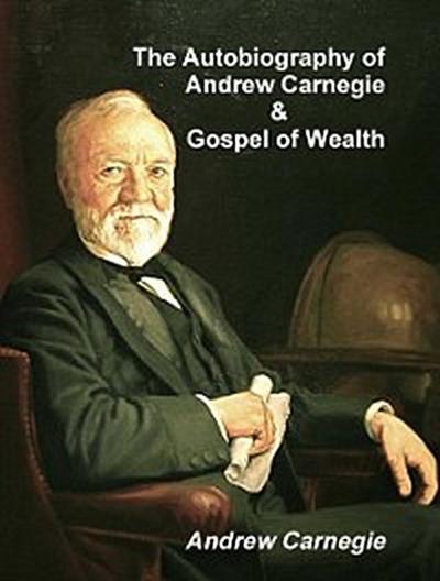 Autobiography of Andrew Carnegie and The Gospel of Wealth